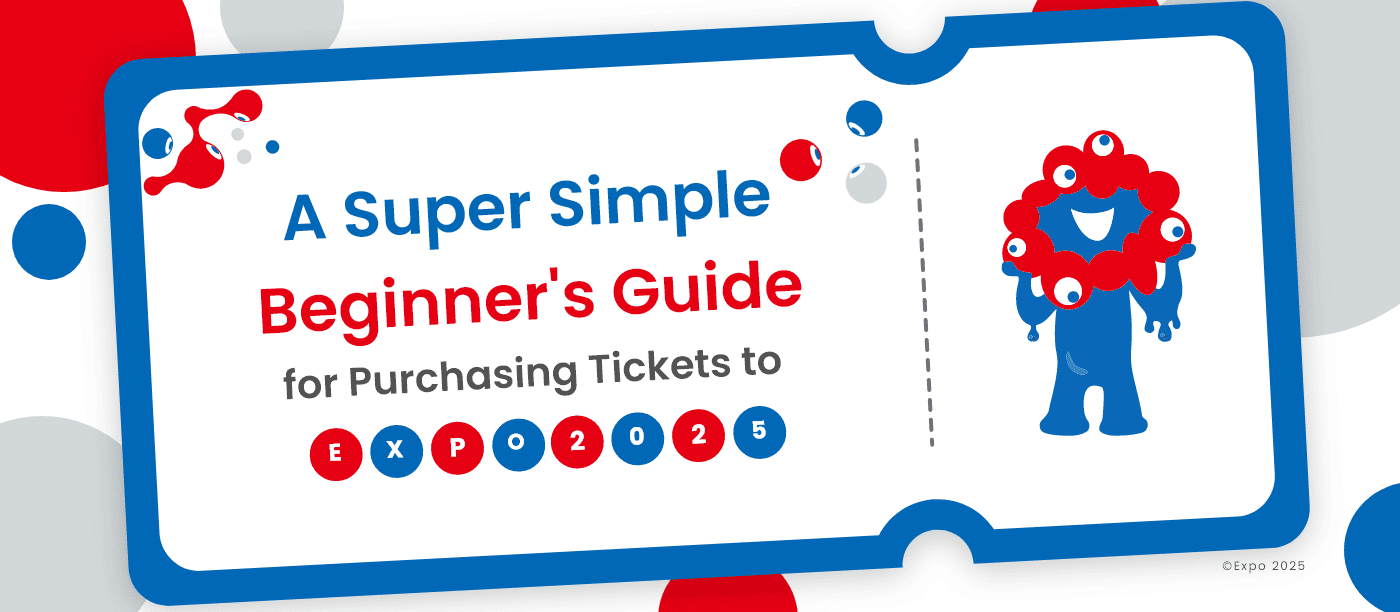 A Super Simple Beginner's Guide for Purchasing Tickets to EXPO 2025